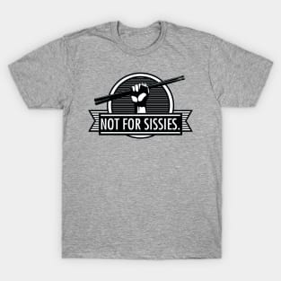 Not For Sissies - Percussion Wear T-Shirt